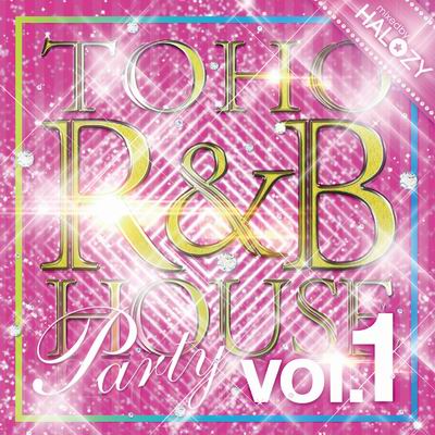  Halozy TOHO R&B HOUSE Party Vol.1