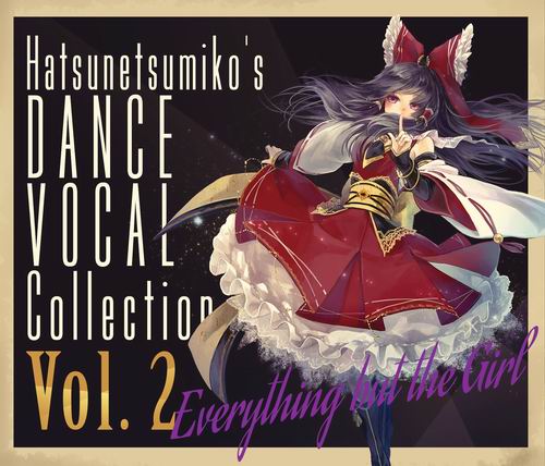  発熱巫女～ず "Everything but the Girl" Hatsunetsumiko's Dance Vocal Collection Vol.2