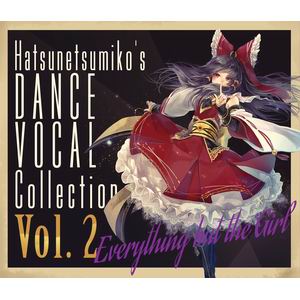 "発熱巫女～ず ""Everything but the Girl"" Hatsunetsumiko's Dance Vocal Collection Vol.2"