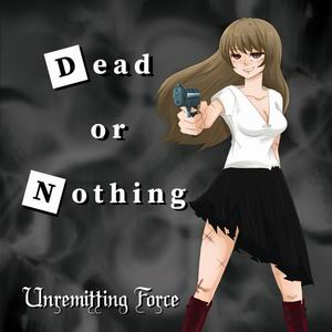 Unremitting Force Dead or Nothing