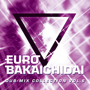 Eurobeat Union EUROBAKA ICHIDAI DUB-MIX COLLECTION VOL.6